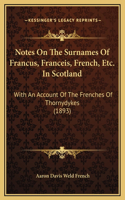 Notes On The Surnames Of Francus, Franceis, French, Etc. In Scotland