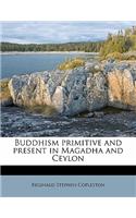 Buddhism Primitive and Present in Magadha and Ceylon