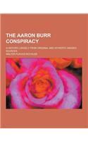 The Aaron Burr Conspiracy; A History Largely from Original and Hitherto Unused Sources: (English)