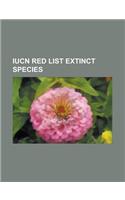 Iucn Red List Extinct Species: Dodo, Rodrigues Starling, Thylacine, Huia, Great Auk, Aurochs, Passenger Pigeon, Iucn Red List of Extinct Species, Rod(English)