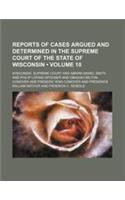 Reports of Cases Argued and Determined in the Supreme Court of the State of Wisconsin (Volume 10 )