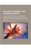 William Cornwall and His Descendants; A Genealogical History of the Family of William Cornwall, One of the Puritan Founders of New England, Who Came T