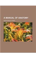 A Manual of Anatomy
