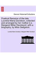 Poetical Remains of the Late Lucretia Maria Davidson, Collected and Arranged by Her Mother [I.E. Margaret Miller Davidson]