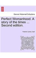 Perfect Womanhood. a Story of the Times ... Second Edition.