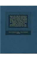 Esprit Du Code De Commerce, Ou Commentaire Puisé Dans Les Procès-verbaux Du Conseil D'état, Les Exposés De Motifs Et Discours, Les Observations Du Tribunat, Celles Des Cours D'appel, Tribunaux Et Chambre De Commerce, Etc., Etc: Et Complément Du Code...(French)