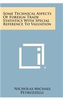 Some Technical Aspects of Foreign Trade Statistics with Special Reference to Valuation