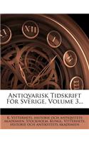 Antiqvarisk Tidskrift for Sverige, Volume 3...