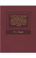 Xviie Siecle; Lettres, Sciences Et Arts, France, 1590-1700: Ouvrage Illustre de 17 Chromolithographies Et de 300 Gravures Sur Bois (Dont 16 Tirees Hor(French)