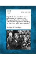 Digest of the Charters and Ordinances of the City of Memphis, Together with the Acts of the Legislature Relating to the City, with an Appendix.
