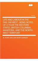 Life and Labour in the Far, Far West