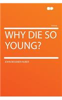 Why Die So Young?