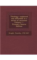 Theology; Explained and Defended in a Series of Sermons; Volume 1: (English)