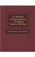 Le Roman Contemporain - Primary Source Edition