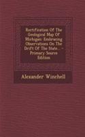 Rectification of the Geological Map of Michigan: Embracing Observations on the Drift of the State...