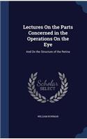 Lectures On the Parts Concerned in the Operations On the Eye