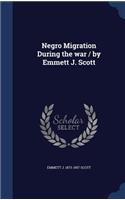 Negro Migration During the war / by Emmett J. Scott