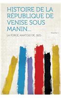 Histoire de La Republique de Venise Sous Manin... Volume 1