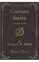 Captain Shays: A Populist of 1786 (Classic Reprint)