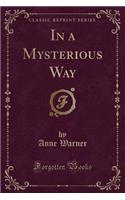In a Mysterious Way (Classic Reprint)