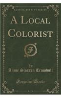 A Local Colorist (Classic Reprint)