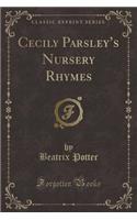 Cecily Parsley's Nursery Rhymes (Classic Reprint)