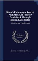 Black's Picturesque Tourist And Road And Railway Guide Book Through England And Wales: With A General Traveling Map