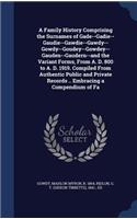 A Family History Comprising the Surnames of Gade--Gadie--Gaudie--Gawdie--Gawdy--Gowdy--Goudey--Gowdey--Gauden--Gaudern--and the Variant Forms, From A. D. 800 to A. D. 1919. Compiled From Authentic Public and Private Records .. Embracing a Compendiu