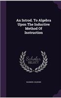 An Introd. to Algebra Upon the Inductive Method of Instruction
