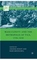 Masculinity and the Metropolis of Vice, 1550-1650