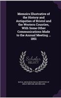 Memoirs Illustrative of the History and Antiquities of Bristol and the Western Counties, with Some Other Communications Made to the Annual Meeting ... 1851: (English)
