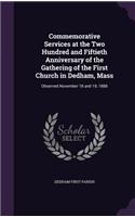 Commemorative Services at the Two Hundred and Fiftieth Anniversary of the Gathering of the First Church in Dedham, Mass