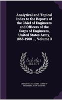 Analytical and Topical Index to the Reports of the Chief of Engineers and Officers of the Corps of Engineers, United States Army, 1866-1900 ..., Volume 3