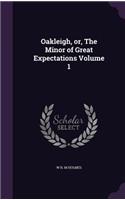 Oakleigh, or, The Minor of Great Expectations Volume 1