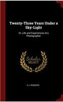 Twenty-Three Years Under a Sky-Light