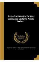 Latinska Slovnica Za Nizu Gimnaziju Sastavio Adolfo Weber ..