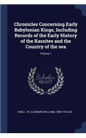 Chronicles Concerning Early Babylonian Kings, Including Records of the Early History of the Kassites and the Country of the sea; Volume 1