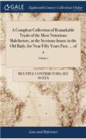 A Compleat Collection of Remarkable Tryals of the Most Notorious Malefactors, at the Sessions-House in the Old Baily, for Near Fifty Years Past; ... of 4; Volume 1