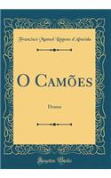 O Camï¿½es: Drama (Classic Reprint)