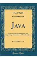 Java: Brahmanische, Buddhistische Und Eigenlebige Architektur Und Plastik Auf Java (Classic Reprint)