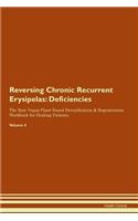 Reversing Chronic Recurrent Erysipelas: Deficiencies The Raw Vegan Plant-Based Detoxification & Regeneration Workbook for Healing Patients. Volume 4