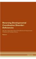 Reversing Developmental Coordination Disorder: Deficiencies The Raw Vegan Plant-Based Detoxification & Regeneration Workbook for Healing Patients. Volume 4