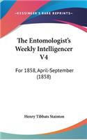 The Entomologist's Weekly Intelligencer V4: For 1858, April-September (1858)