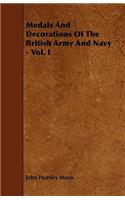 Medals And Decorations Of The British Army And Navy - Vol. I