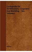 Cyclopedia Of Architecture, Carpentry And Building - Ten Volumes