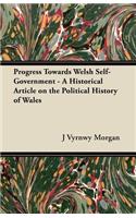 Progress Towards Welsh Self-Government - A Historical Article on the Political History of Wales