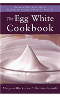 The Egg White Cookbook: 75 Recipes for Nature's Perfect Food