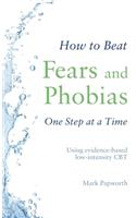 How to Beat Fears and Phobias: A Brief, Evidence-based Self-help Treatment(How To Beat)