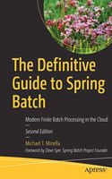 The Definitive Guide To Spring Batch: Modern Finite Batch Processing In The Cloud