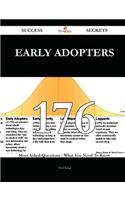Early Adopters 176 Success Secrets - 176 Most Asked Questions on Early Adopters - What You Need to Know